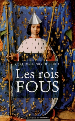 Les rois fous - Claude-Henry Du Bord