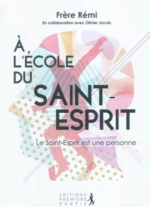 A l'école du Saint-Esprit. Le Saint-Esprit est une personne - Rémi Schappacher