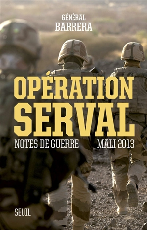 Opération Serval : notes de guerre, Mali 2013 - Bernard Barrera