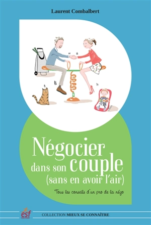 Négocier dans son couple (sans en avoir l'air) : tous les conseils d'un pro de la négo - Laurent Combalbert