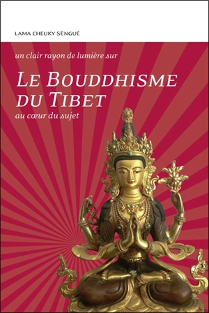 Le bouddhisme du Tibet : au coeur du sujet - Tcheuky Sèngué