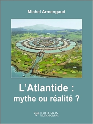 L'Atlantide : mythe ou réalité ? - Michel Armengaud