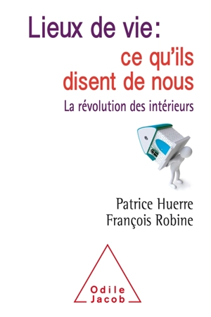 Lieux de vie : ce qu'ils disent de nous : la révolution des intérieurs - Patrice Huerre