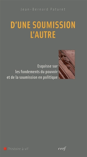 D'une soumission l'autre : esquisse sur les fondements du pouvoir et de la soumission en politique - Jean-Bernard Paturet