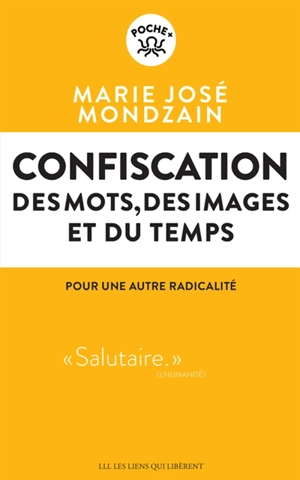 Confiscation : des mots, des images et du temps : pour une autre radicalité - Marie-José Mondzain