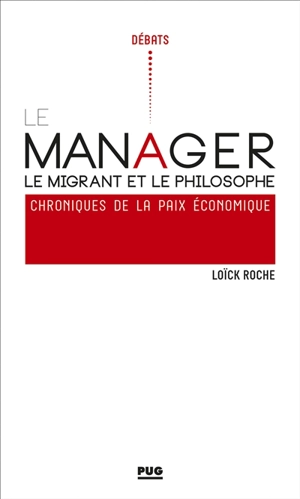 Le manager, le migrant et le philosophe : chroniques de la paix économique - Loïck Roche