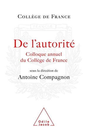 De l'autorité - Collège de France. Colloque de rentrée (2007 ; Paris)