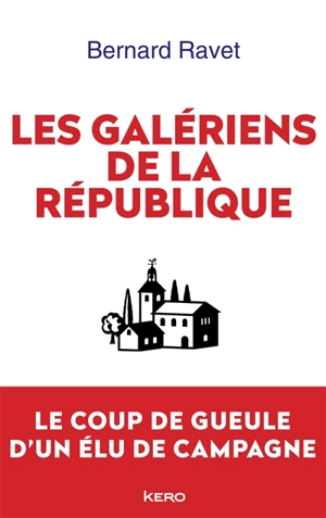 Les galériens de la République : le coup de gueule d'un élu de campagne - Bernard Ravet