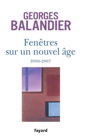 Fenêtres sur un nouvel âge (2006-2007) - Georges Balandier