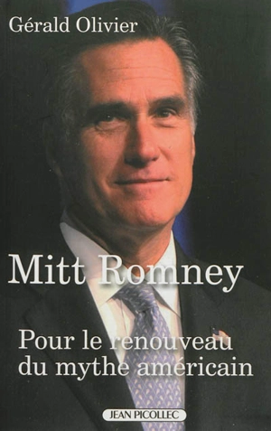 Mitt Romney : pour le renouveau du mythe américain - Gérald Olivier