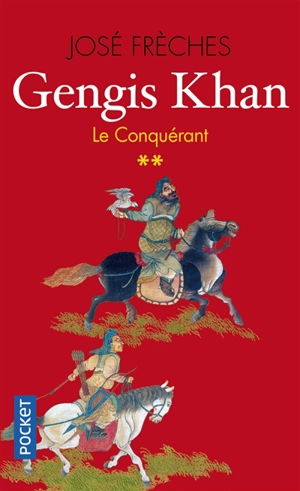 Gengis Khan. Vol. 2. Le conquérant - José Frèches