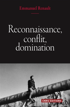 Reconnaissance, conflit, domination - Emmanuel Renault