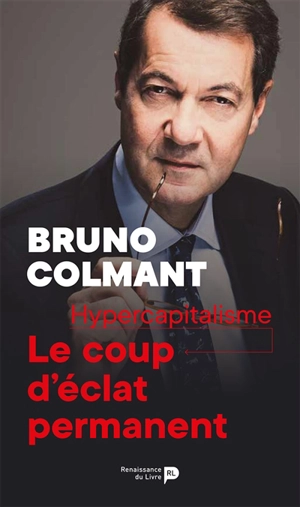 Hypercapitalisme : le coup d'éclat permanent - Bruno Colmant