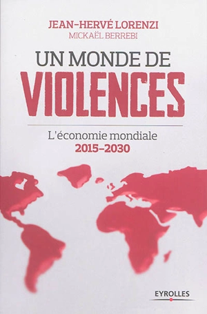 Un monde de violences : l'économie mondiale 2015-2030 - Jean-Hervé Lorenzi