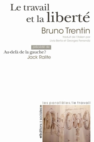 Le travail et la liberté. Au-delà de la gauche ? - Bruno Trentin