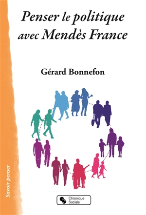 Penser le politique avec Mendès France - Gérard Bonnefon