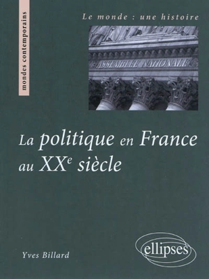 La politique en France au XXe siècle - Yves Billard