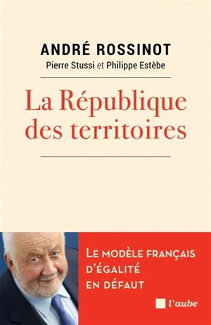 La République des territoires : la force des interactions - André Rossinot