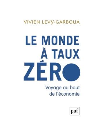 Le monde à taux zéro : voyage au bout de l'économie - Vivien Levy-Garboua