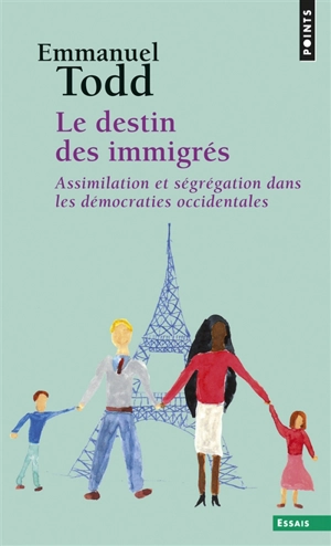 Le destin des immigrés : assimilation et ségrégation dans les démocraties occidentales - Emmanuel Todd
