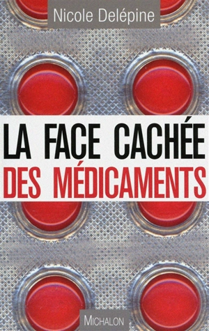 La face cachée des médicaments - Nicole Delépine