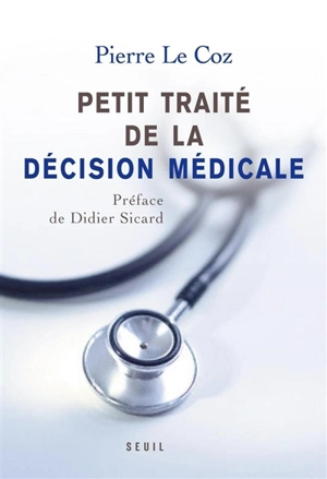 Petit traité de la décision médicale - Pierre Le Coz