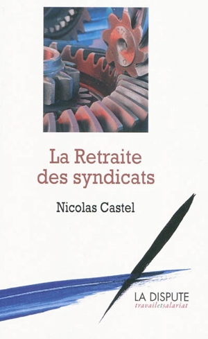 La retraite des syndicats : revenu différé contre salaire continué - Nicolas Castel