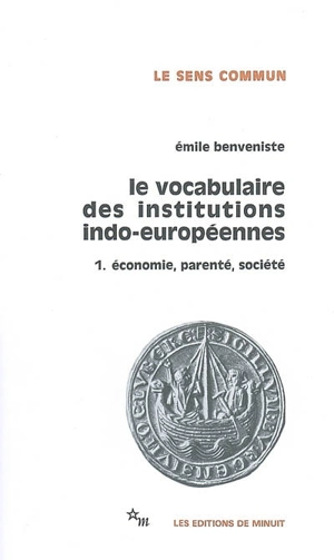 Le vocabulaire des institutions indo-européennes. Vol. 1. Economie, parenté, société - Emile Benveniste