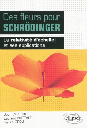 Des fleurs pour Schrödinger : la relativité d'échelle et ses applications - Jean Chaline