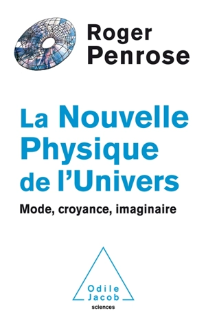 La nouvelle physique de l'Univers : mode, croyance, imaginaire - Roger Penrose