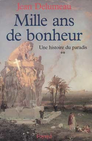 Une histoire du paradis. Vol. 2. Mille ans de bonheur - Jean Delumeau