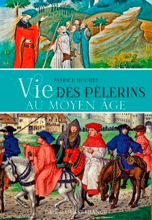 Vie des pélerins au Moyen Age - Patrick Huchet