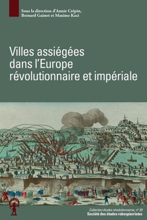 Villes assiégées dans l'Europe révolutionnaire et impériale : actes du colloque de Besançon, 3-4 mai 2017