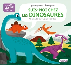 Suis-moi chez les dinosaures : un documentaire à vivre comme une aventure ! - Gérard Moncomble