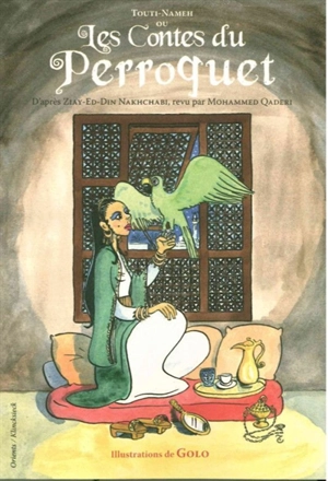 Touti-Nameh ou Les contes du perroquet - Diya -ad Din Nahsabi