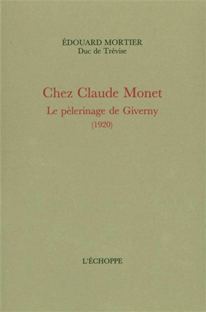 Chez Claude Monet : le pèlerinage de Giverny (1920) - Edouard Mortier