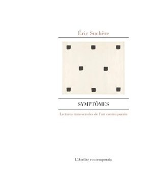 Symptômes : lectures transversales de l'art contemporain - Eric Suchère