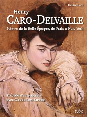 Henry Caro-Delvaille : peintre de la Belle Epoque, de Paris à New York - Christine Gouzi