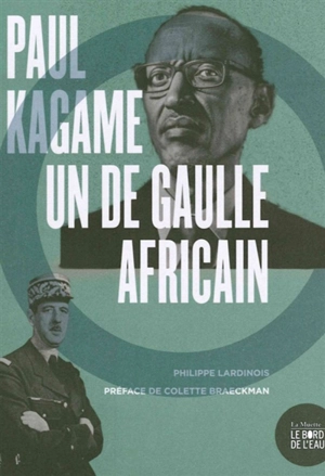 Paul Kagame, un De Gaulle africain - Philippe Lardinois