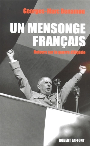 Un mensonge français : retours sur la guerre d'Algérie - Georges-Marc Benamou