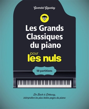 Les grands classiques du piano pour les nuls : 50 partitions - Gwendal Giguelay