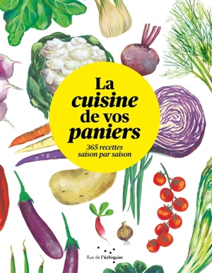 La cuisine de vos paniers : 365 recettes saison par saison - Joyce Briand