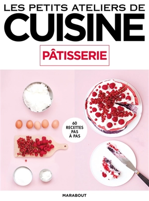 Pâtisserie : 60 recettes pas à pas - Marianne Magnier-Moreno