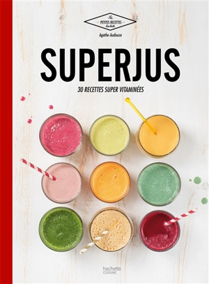 Superjus : 30 recettes super vitaminées - Agathe Audouze