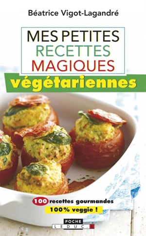 Mes petites recettes magiques végétariennes - Béatrice Vigot-Lagandré
