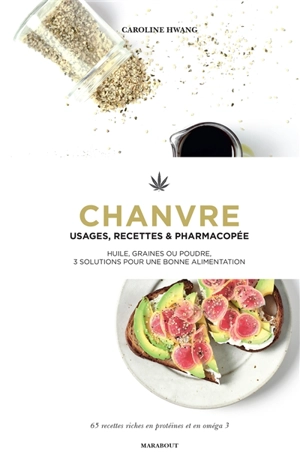 Chanvre : usages, recettes & pharmacopée : huile, graines ou poudre, 3 solutions pour une bonne alimentation - Caroline Hwang