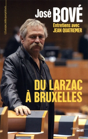 Du Larzac à Bruxelles : entretiens avec Jean Quatremer - José Bové