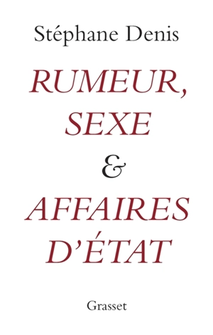 Rumeur, sexe & affaires d'Etat - Stéphane Denis