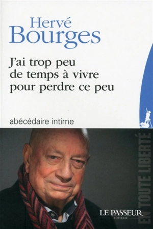 J'ai trop peu de temps à vivre pour perdre ce peu : abécédaire intime - Hervé Bourges