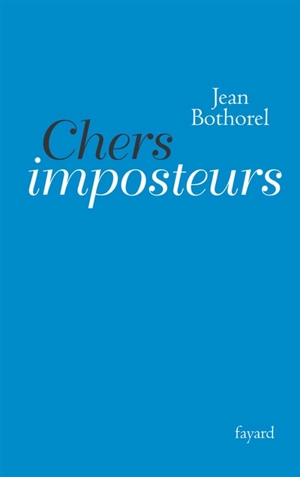 Chers imposteurs - Jean Bothorel